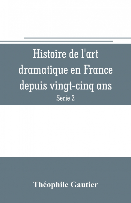 Histoire de l’art dramatique en France depuis vingt-cinq ans (Serie 2)