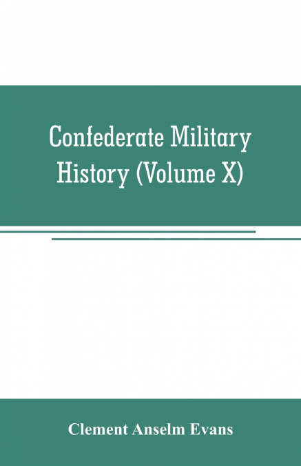 Confederate military history; a library of Confederate States history (Volume X)