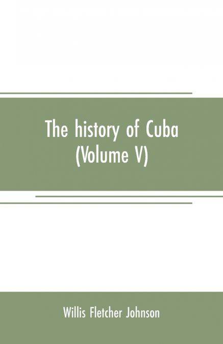 The history of Cuba (Volume V)