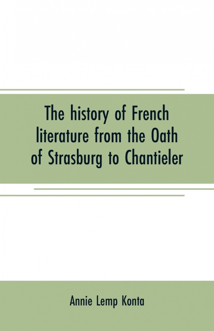 The history of French literature from the Oath of Strasburg to Chantieler