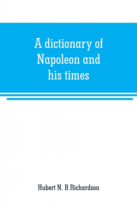A dictionary of Napoleon and his times