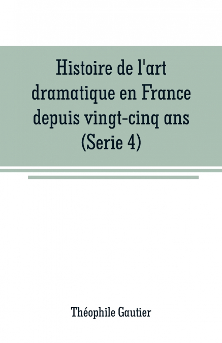 Histoire de l’art dramatique en France depuis vingt-cinq ans(Serie 4)