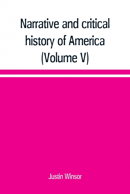 Narrative and critical history of America (Volume V)