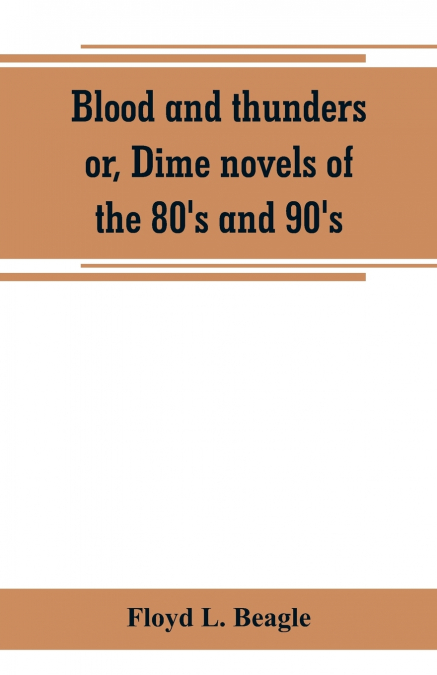 Blood and thunders or, Dime novels of the 80’s and 90’s