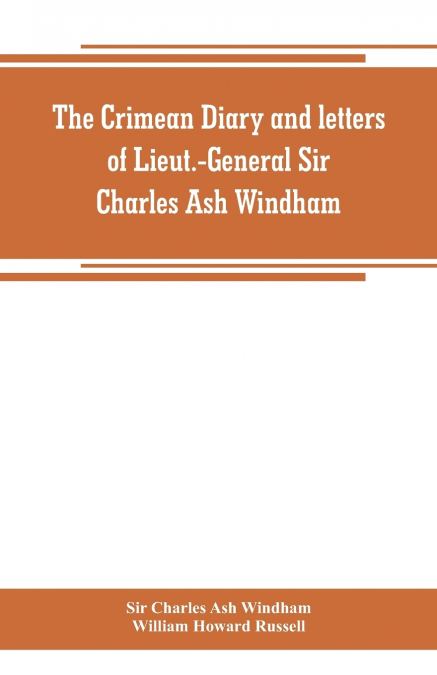 The Crimean diary and letters of Lieut.-General Sir Charles Ash Windham