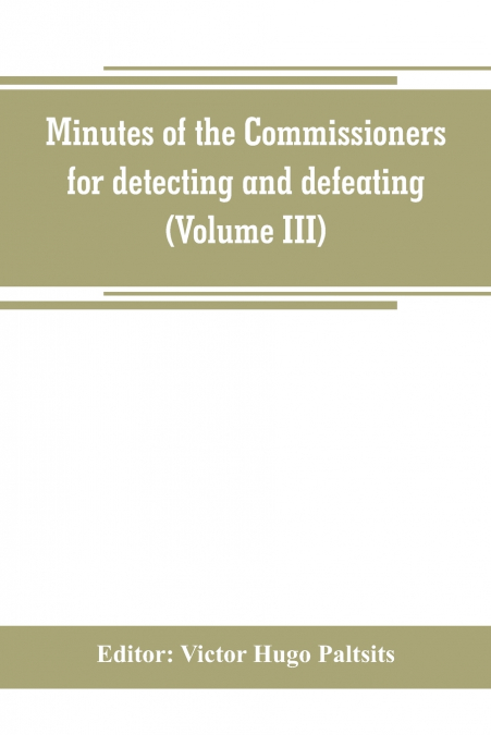 Minutes of the Commissioners for detecting and defeating conspiracies in the state of New York. Albany county sessions, 1778-1781 (Volume III)
