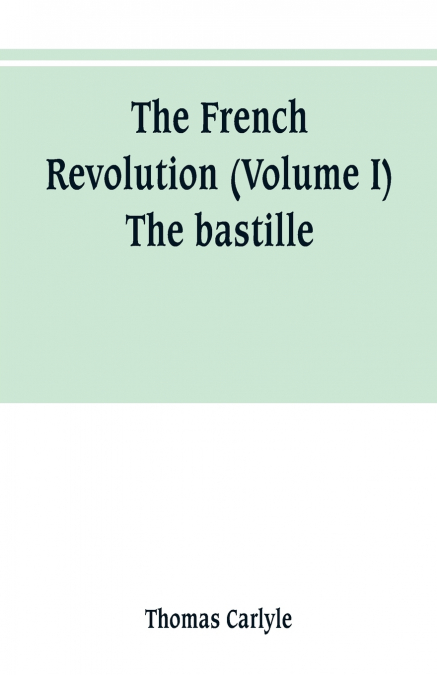 The French revolution (Volume I) The bastille