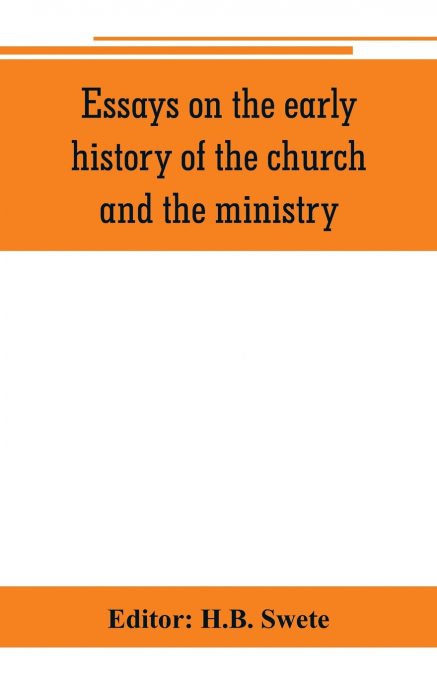 Essays on the early history of the church and the ministry
