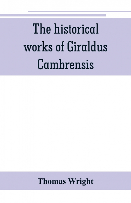 The historical works of Giraldus Cambrensis