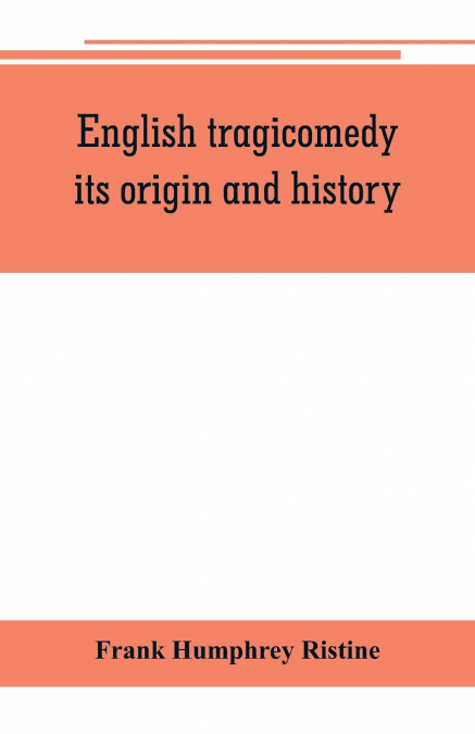 English tragicomedy, its origin and history
