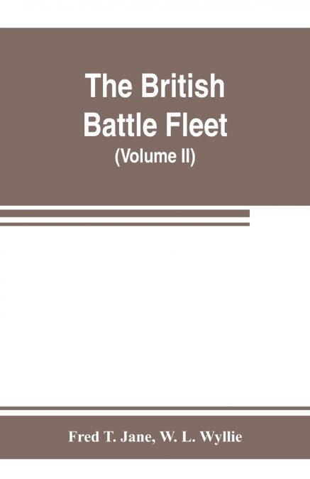 The British battle fleet; its inception and growth throughout the centuries to the present day (Volume II)