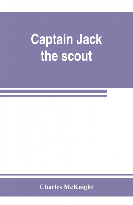 Captain Jack, the scout ; or, The Indian wars about Old Fort Duquesne ; An historical novel