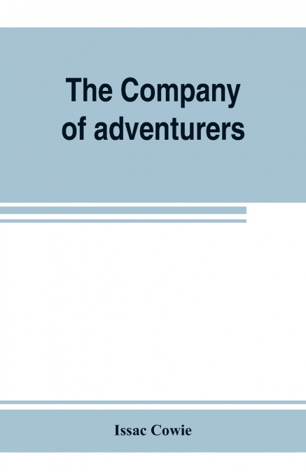The Company of adventurers; a narrative of seven years in the service of the Hudson’s Bay company during 1867-1874, on the great buffalo plains, with historical and biographical notes and comments