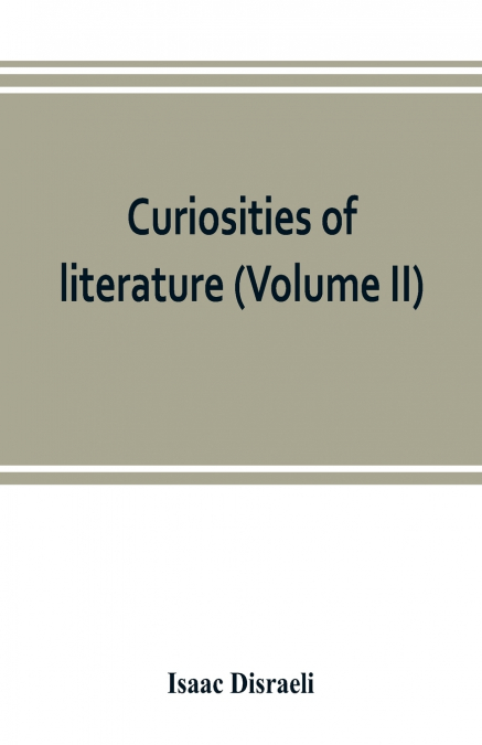 Curiosities of literature (Volume II)