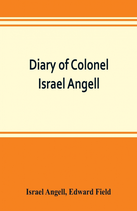 Diary of Colonel Israel Angell, commanding the Second Rhode Island continental regiment during the American revolution, 1778-1781