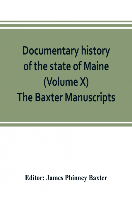 Documentary history of the state of Maine (Volume X) The Baxter Manuscripts