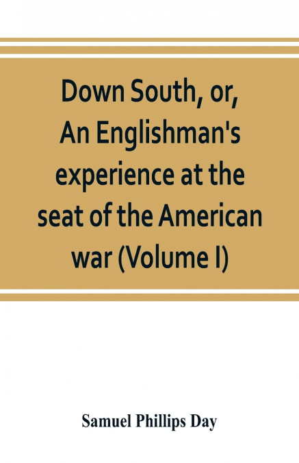 Down South, or, An Englishman’s experience at the seat of the American war (Volume I)