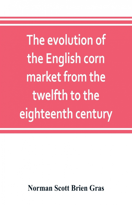 The evolution of the English corn market from the twelfth to the eighteenth century