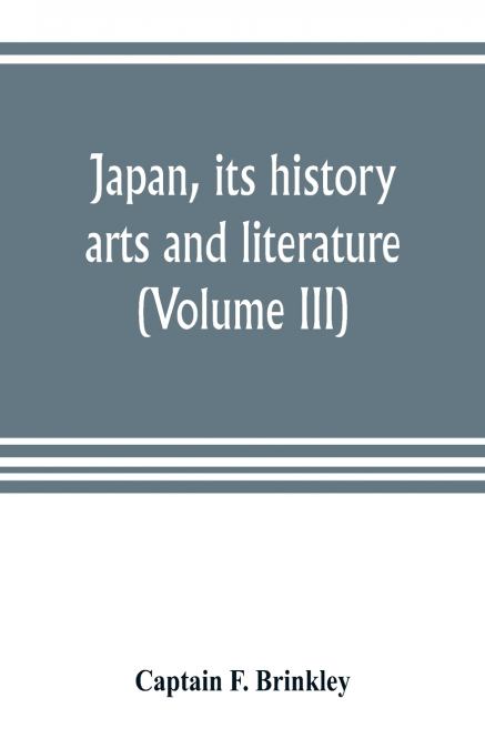 Japan, its history, arts and literature (Volume III)