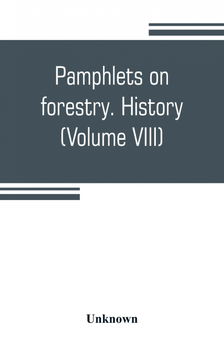 Pamphlets on forestry. History (Volume VIII)