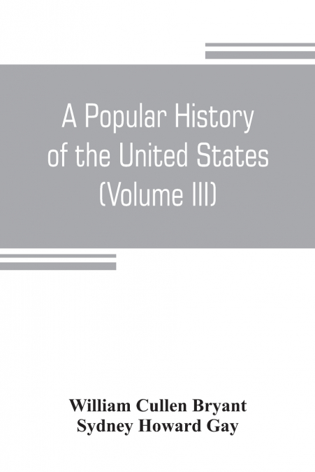 A popular history of the United States, from the first discovery of the western hemisphere by the Northmen, to the end of the civil war. Preceded by a sketch of the prehistoric period and the age of t