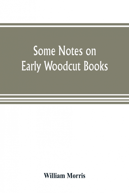 Some notes on early woodcut books, with a chapter on illuminated manuscripts