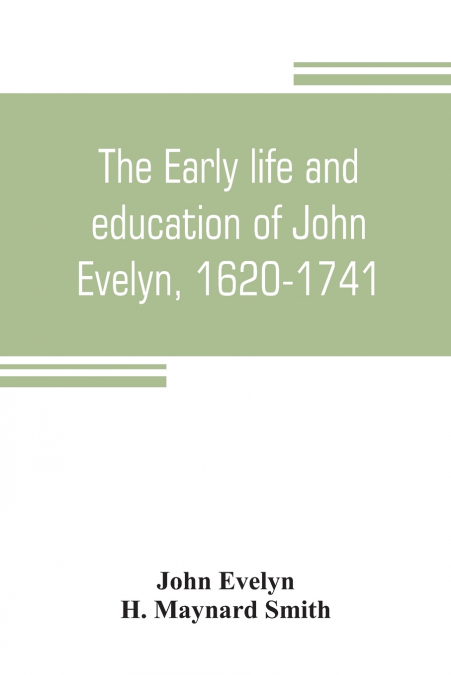 The early life and education of John Evelyn, 1620-1741