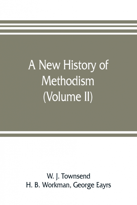 A new history of Methodism (Volume II)