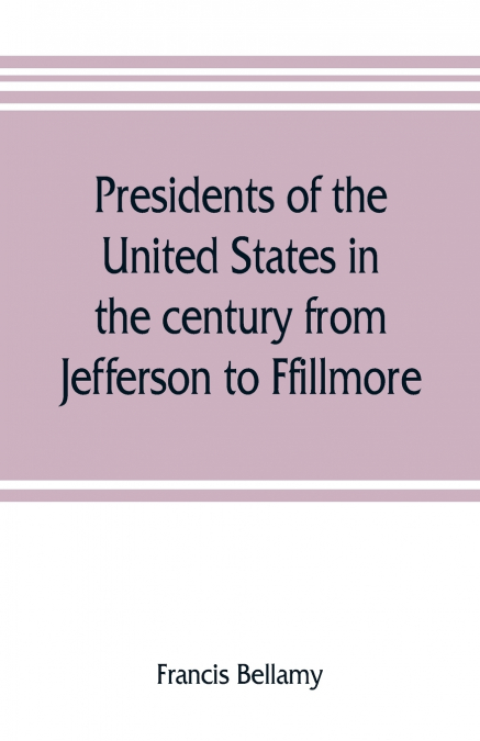 Presidents of the United States in the century from Jefferson to Ffillmore
