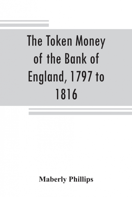 The token money of the Bank of England, 1797 to 1816
