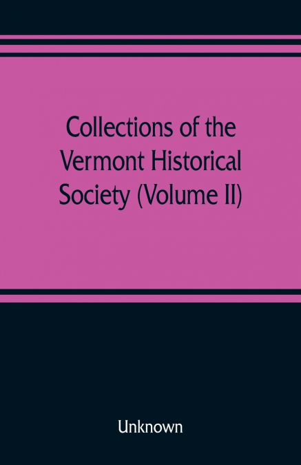 Collections of the Vermont Historical Society (Volume II)