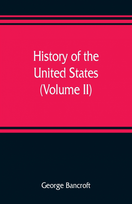 History of the United States, from the discovery of the American continent (Volume II)