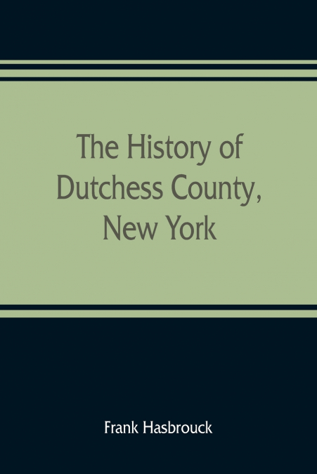 The history of Dutchess County, New York
