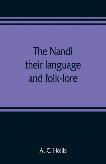 The Nandi, their language and folk-lore