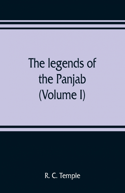 The legends of the Panjab (Volume I)