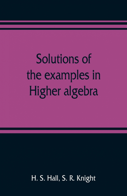 Solutions of the examples in Higher algebra