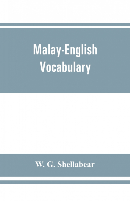 Malay-English vocabulary, containing over 7000 Malay words or phrases with their English equivalents, together with an appendix of household, nautical and medical terms etc