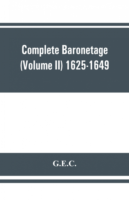 Complete Baronetage (Volume II) 1625-1649