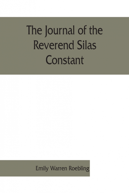 The journal of the Reverend Silas Constant, pastor of the Presbyterian church at Yorktown, New York; with some of the records of the church and a list of his marriages, 1784-1825, together with notes 