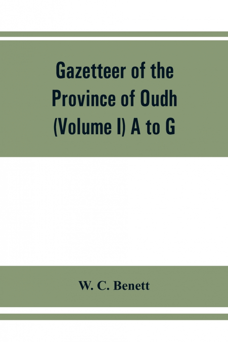 Gazetteer of the province of Oudh (Volume I) A to G