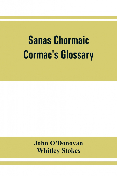 Sanas Chormaic. Cormac’s glossary