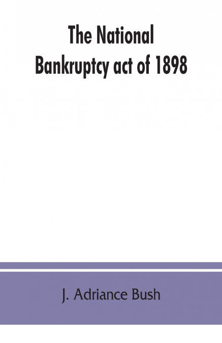 The national Bankruptcy act of 1898