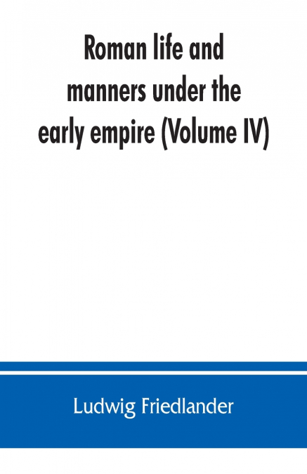 Roman life and manners under the early empire (Volume IV)