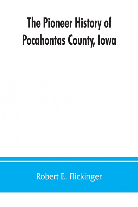 The pioneer history of Pocahontas County, Iowa