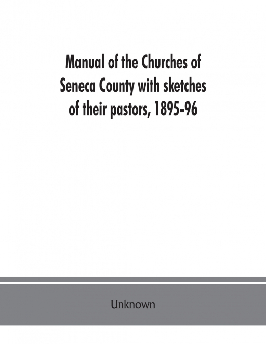 Manual of the churches of Seneca County with sketches of their pastors, 1895-96