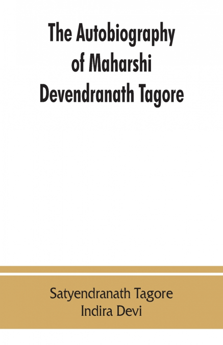 The autobiography of Maharshi Devendranath Tagore