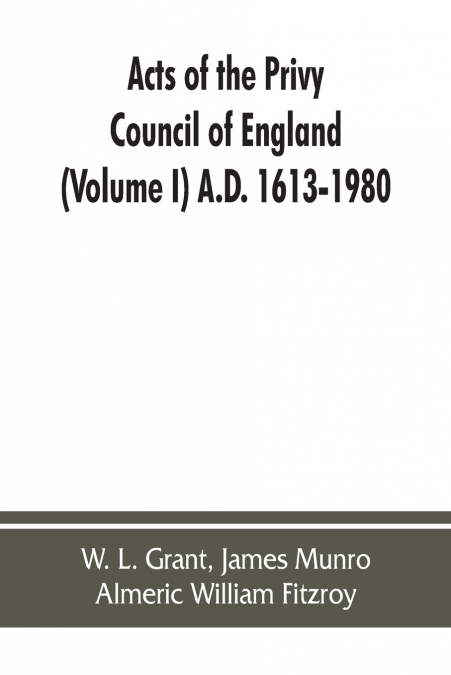 Acts of the Privy Council of England (Volume I) A.D. 1613-1980