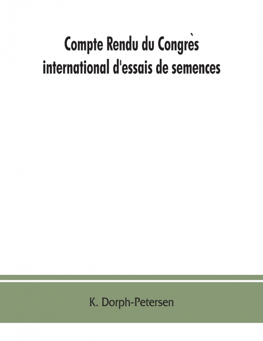 Compte rendu du Congrès international d’essais de semences. Discussions at the International Seed Testing Conference. Verhandlungen der Internationalen Konferenz für Samenprüfung A/In Copenhague (D