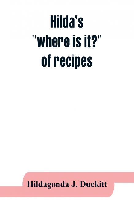 Hilda’s 'where is it?' of recipes