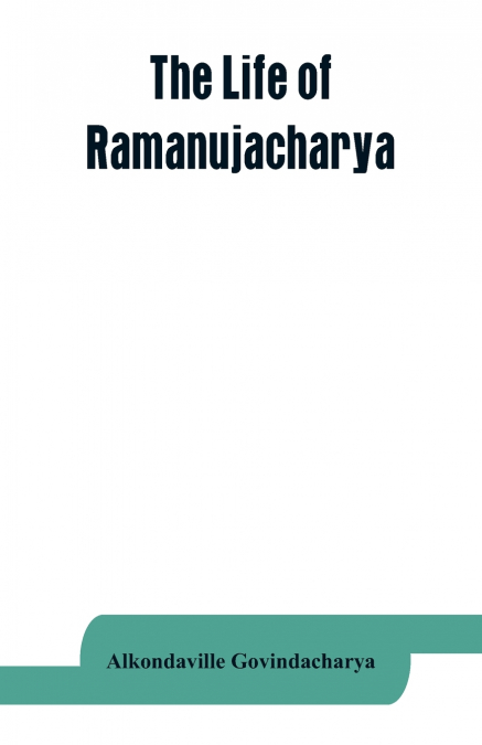 The life of Ramanujacharya